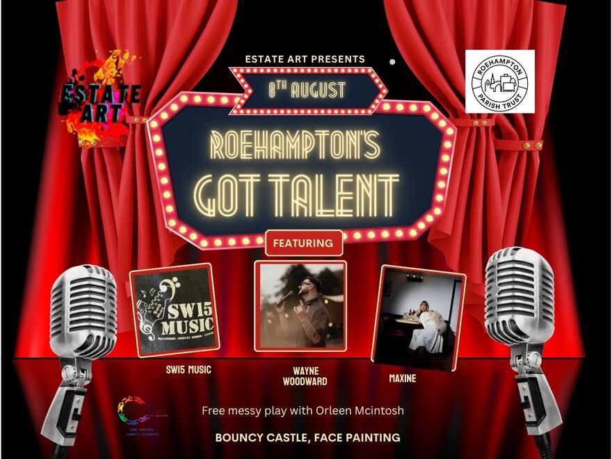 Background is a red stage curtain with microphones on either side. Copy reads Estate Art presents 8th August Roehampton's Got Talent featuring an image of the performers - SW15 Music, Wayne Woodward, Maxine. Copy below states that there will be messy play, a bouncy castle and face painting