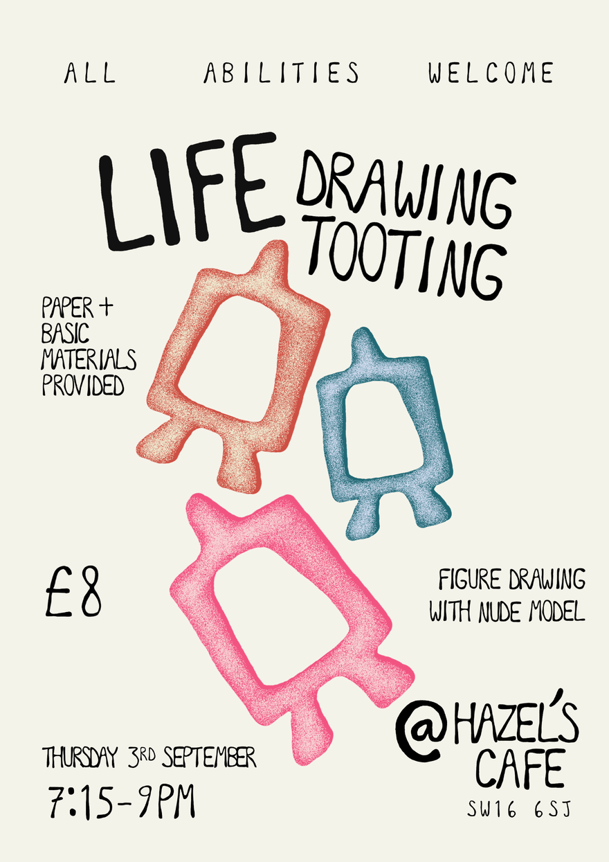 Text: Life Drawing Tooting, Paper + Basic Materials Provided, £8, Figure Drawing With Nude Model, @ Hazel's Cafe, accompanied by image of three colourful abstract shapes