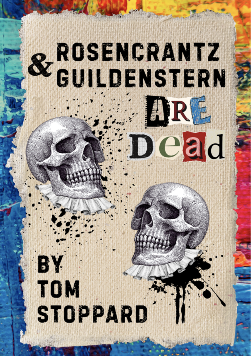 Black text saying Rosencrantz and Guildenstern Are Dead By Tom Stoppard. With two sculls looking at eachother on parchment paper, with a brightly coloured background.