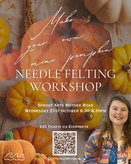 Autumn-themed poster for a Needle Felting Workshop, featuring pumpkins and dried flowers. Sprout Arts, Moyser Road — Wednesday 21st October, 6.30–8.30pm. £35, tickets via Eventbrite. A smiling woman appears in the bottom-right, with a QR code for booking.