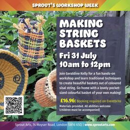 Promotional poster for a Making String Baskets workshop on Friday 31 July, 10am–12pm at Sprout Arts, London, featuring colourful woven string baskets, with booking details and a QR code.