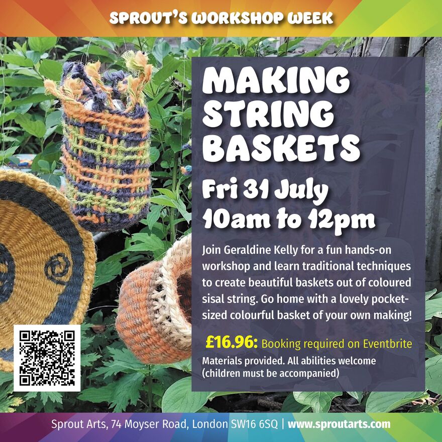 Promotional poster for a Making String Baskets workshop on Friday 31 July, 10am–12pm at Sprout Arts, London, featuring colourful woven string baskets, with booking details and a QR code.