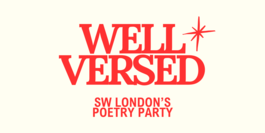 Well Versed - SW London's First Poetry Party