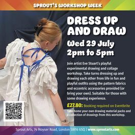 Promotional poster for a Dress Up and Draw workshop on Wednesday 29 July, 2–5pm at Sprout Arts, London, featuring a person in a white costume, with booking details and a QR code.