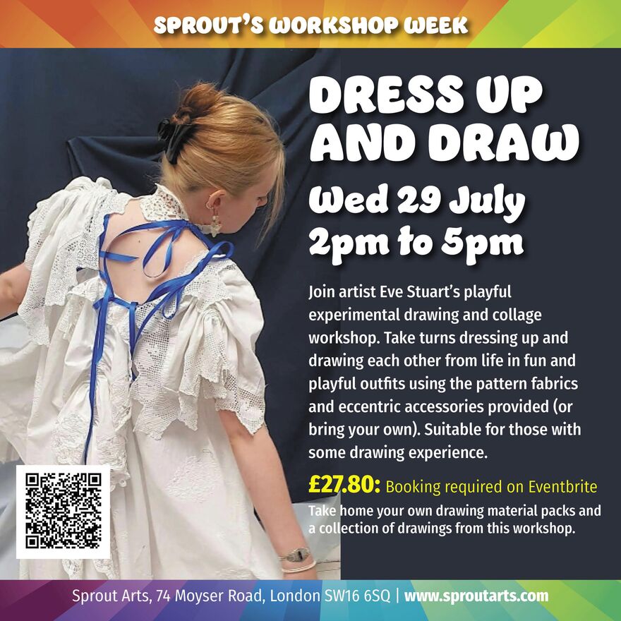 Promotional poster for a Dress Up and Draw workshop on Wednesday 29 July, 2–5pm at Sprout Arts, London, featuring a person in a white costume, with booking details and a QR code.