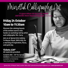 A promotional poster for a Mindful Calligraphy Art workshop. The background is mostly black, with a magenta stripe at the top and bottom. On the right-hand side, there is a black-and-white photograph of a woman wearing glasses and a light turtleneck sweater. She is focused on drawing calligraphy with a large brush. Her Instagram handle, @Artcarryhornby, is in the bottom right corner of the image. On the left side of the poster, the text reads:  Mindful Calligraphy Art ‘A space where ink becomes breath and words move beyond language’ — Carry Hornby Friday 24 October 10am to 11:30am  Discover the calming beauty of the written word in this hands-on workshop led by artist and calligrapher Ms. Carry.  Join us at Sprout Arts Gallery, 74 Moyser Road, SW16 6SQ, for a morning of inspiration, focus, and quiet joy.  Tickets: £20* All materials provided.  Earlybird offer – £15 for Sprout members: 5 discounted tickets available on Eventbrite (plus booking fee)  