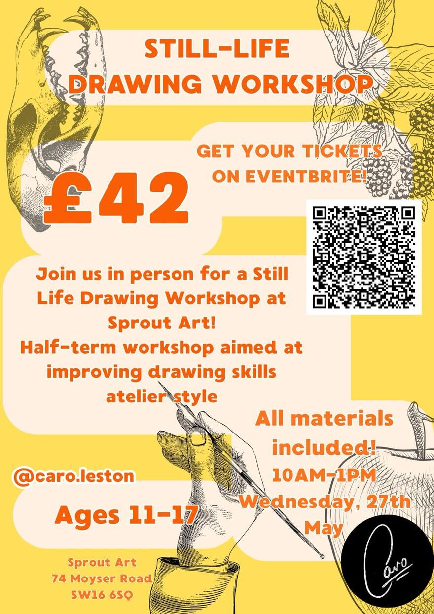 Bright yellow poster advertising a still-life drawing workshop for ages 11–17 at Sprout Art. Includes illustrated sketch-style artwork, workshop details, £42 price, Eventbrite QR code, and date/time: Wednesday 27th May, 10am–1pm.