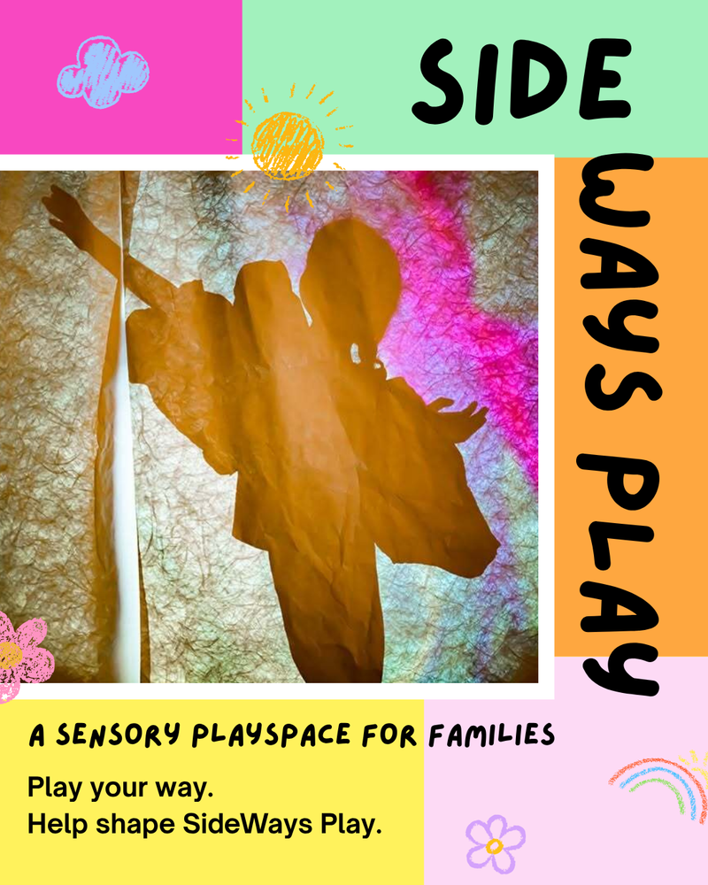 Silhouette of child behind textured material, arms raised like they're about to fly. Text reads: SideWays Play. A sensory playspace for families. Play your way. Help us shape SideWays Play.